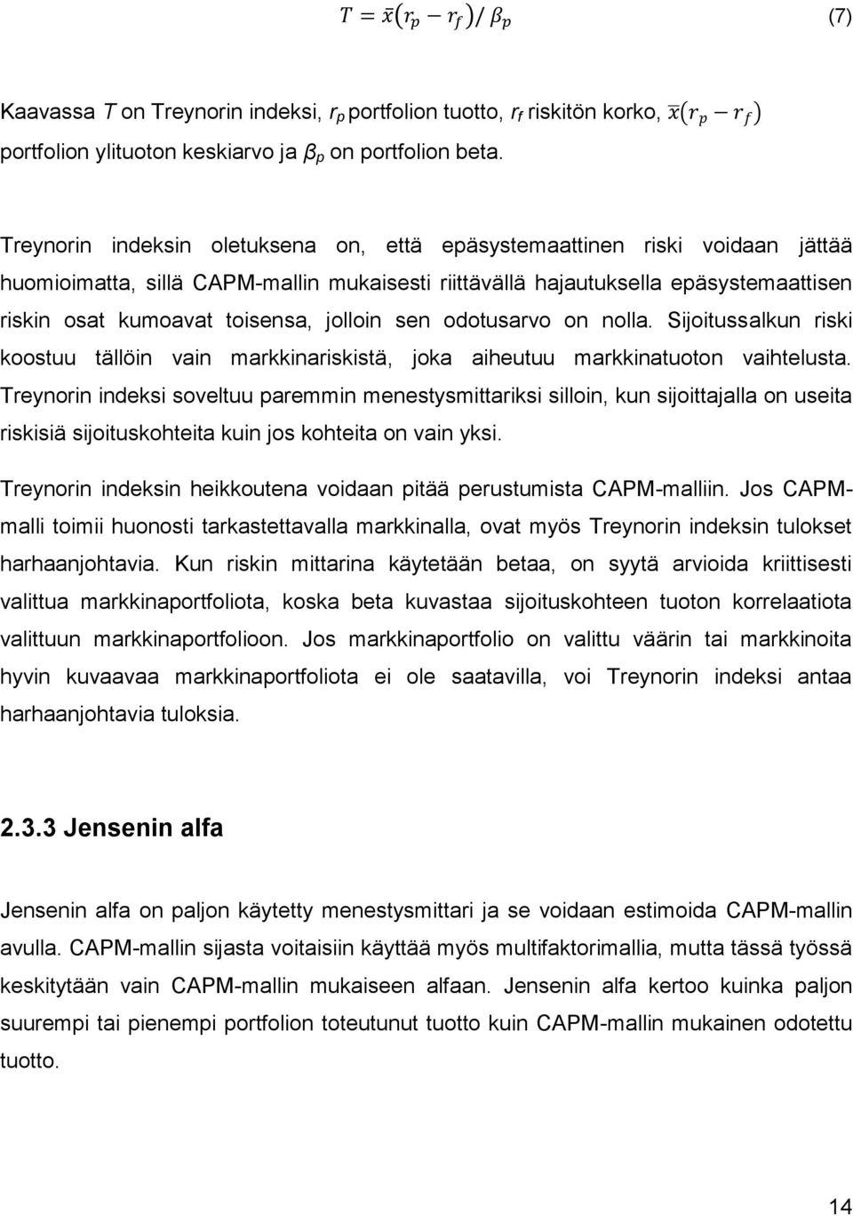 jolloin sen odotusarvo on nolla. Sijoitussalkun riski koostuu tällöin vain markkinariskistä, joka aiheutuu markkinatuoton vaihtelusta.
