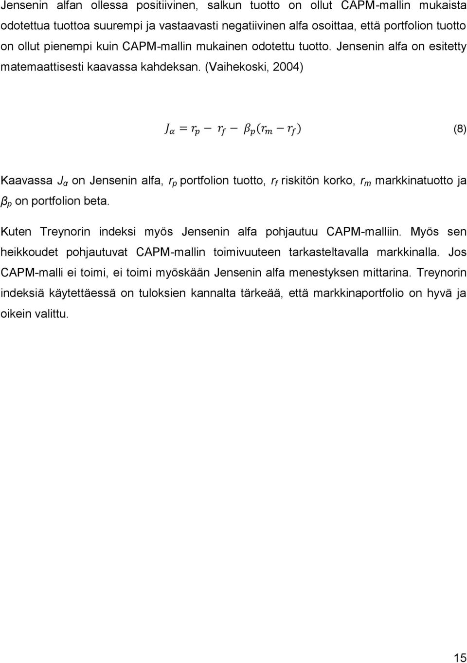 (Vaihekoski, 2004) (8) Kaavassa J α on Jensenin alfa, r p portfolion tuotto, r f riskitön korko, r m markkinatuotto ja β p on portfolion beta.