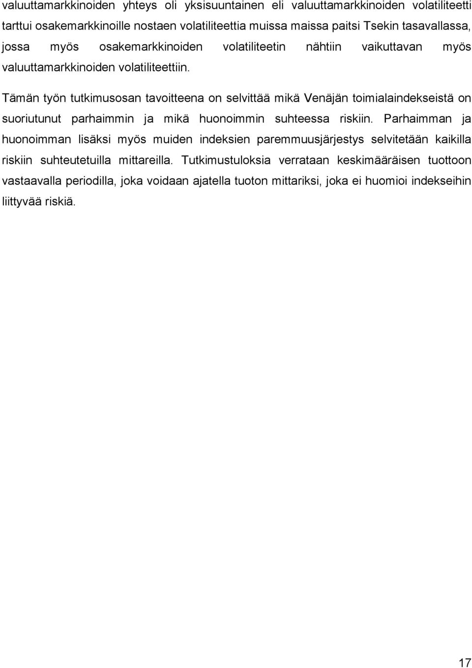 Tämän työn tutkimusosan tavoitteena on selvittää mikä Venäjän toimialaindekseistä on suoriutunut parhaimmin ja mikä huonoimmin suhteessa riskiin.