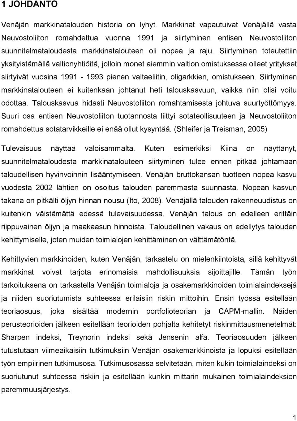 Siirtyminen toteutettiin yksityistämällä valtionyhtiöitä, jolloin monet aiemmin valtion omistuksessa olleet yritykset siirtyivät vuosina 1991-1993 pienen valtaeliitin, oligarkkien, omistukseen.