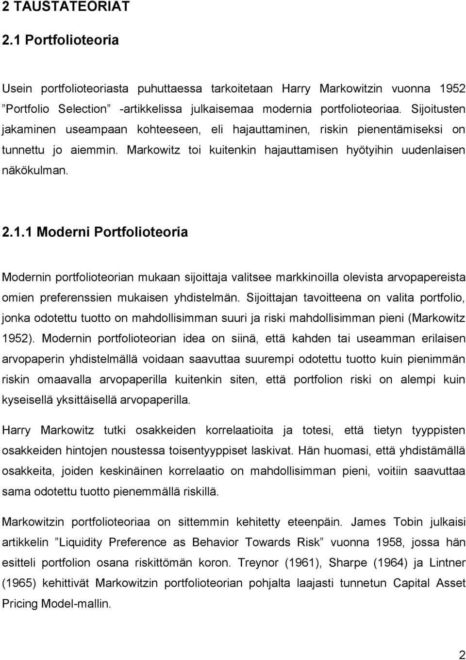 1 Moderni Portfolioteoria Modernin portfolioteorian mukaan sijoittaja valitsee markkinoilla olevista arvopapereista omien preferenssien mukaisen yhdistelmän.