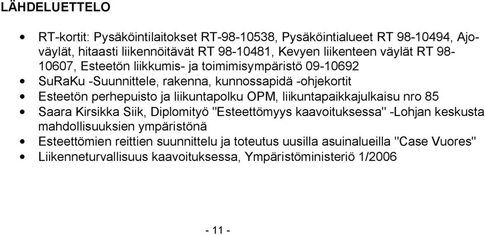 perhepuisto ja liikuntapolku OPM, liikuntapaikkajulkaisu nro 85 Saara Kirsikka Siik, Diplomityö "Esteettömyys kaavoituksessa" -Lohjan keskusta