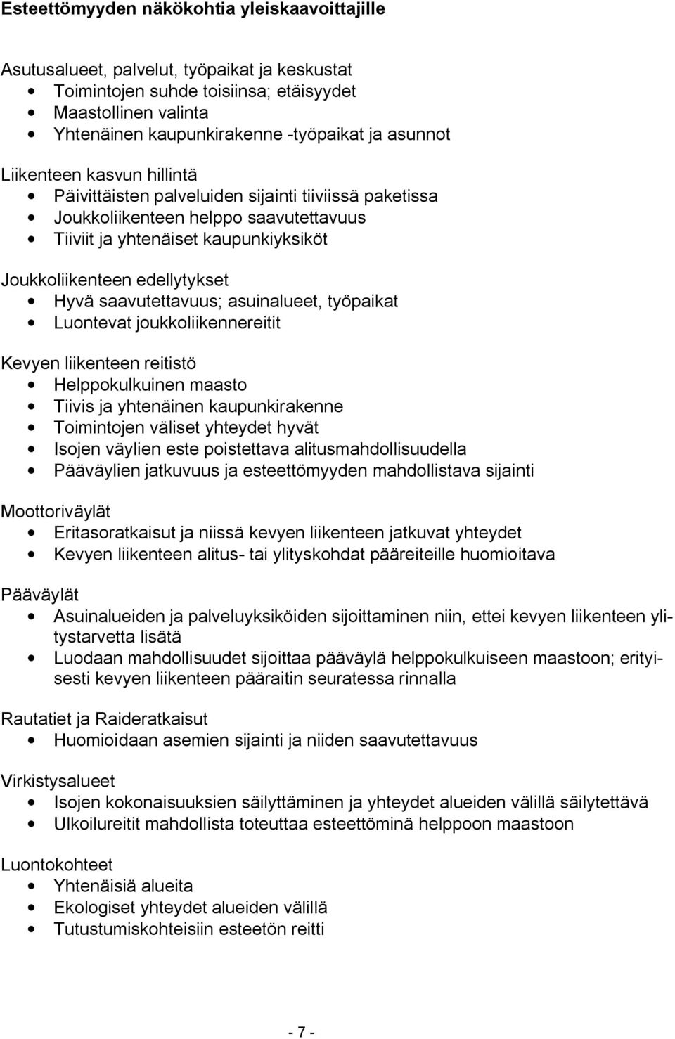 Hyvä saavutettavuus; asuinalueet, työpaikat Luontevat joukkoliikennereitit Kevyen liikenteen reitistö Helppokulkuinen maasto Tiivis ja yhtenäinen kaupunkirakenne Toimintojen väliset yhteydet hyvät