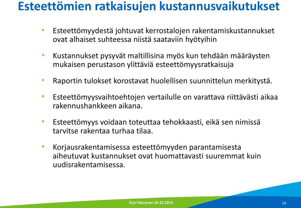 suunnittelun merkitystä. Esteettömyysvaihtoehtojen vertailulle on varattava riittävästi aikaa rakennushankkeen aikana.