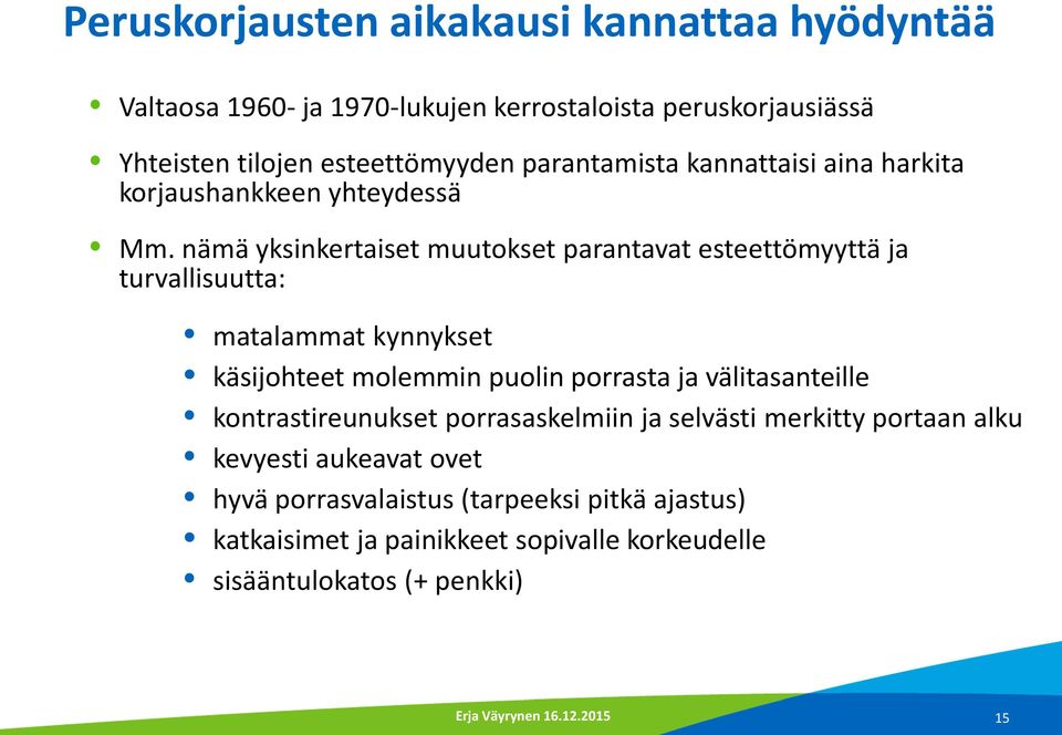 nämä yksinkertaiset muutokset parantavat esteettömyyttä ja turvallisuutta: matalammat kynnykset käsijohteet molemmin puolin porrasta ja