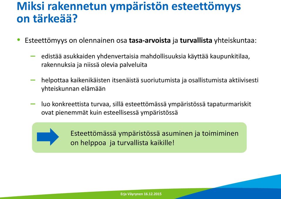 kaupunkitilaa, rakennuksia ja niissä olevia palveluita helpottaa kaikenikäisten itsenäistä suoriutumista ja osallistumista aktiivisesti