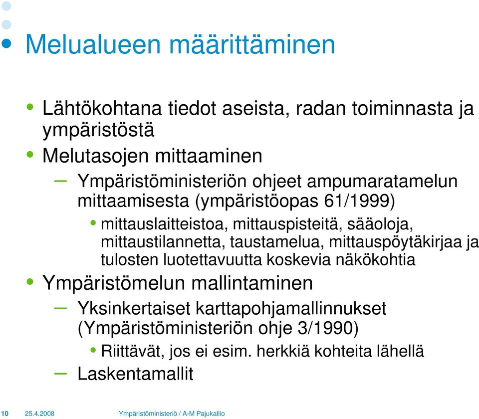 sääoloja, mittaustilannetta, taustamelua, mittauspöytäkirjaa ja tulosten luotettavuutta koskevia näkökohtia Ympäristömelun