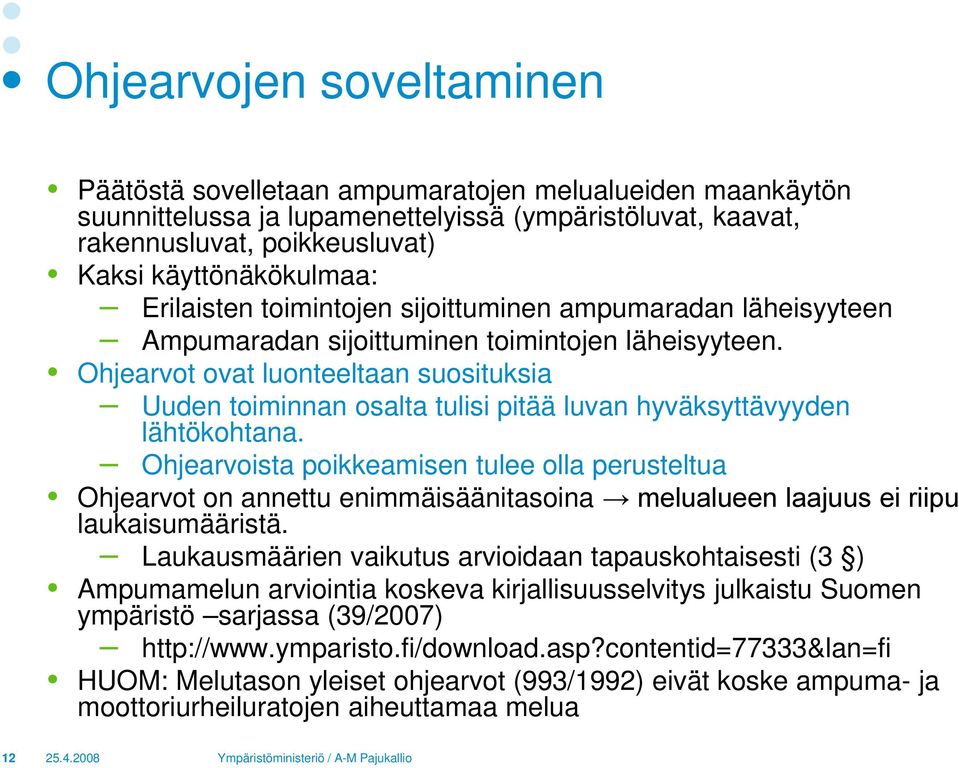 Ohjearvot ovat luonteeltaan suosituksia Uuden toiminnan osalta tulisi pitää luvan hyväksyttävyyden lähtökohtana.