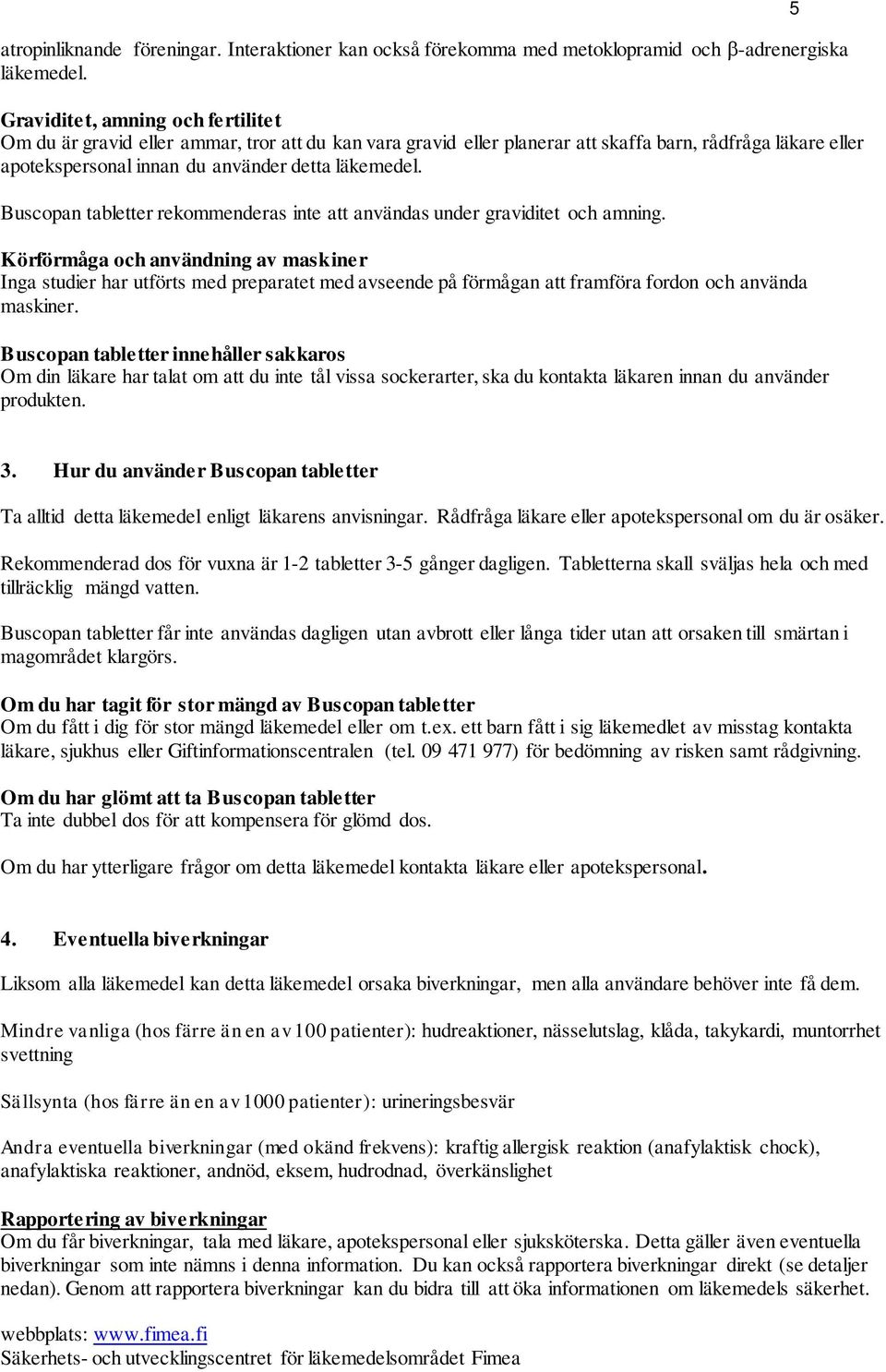 Buscopan tabletter rekommenderas inte att användas under graviditet och amning.