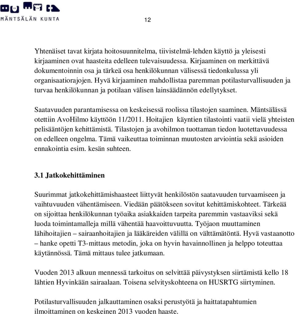 Hyvä kirjaaminen mahdollistaa paremman potilasturvallisuuden ja turvaa henkilökunnan ja potilaan välisen lainsäädännön edellytykset.