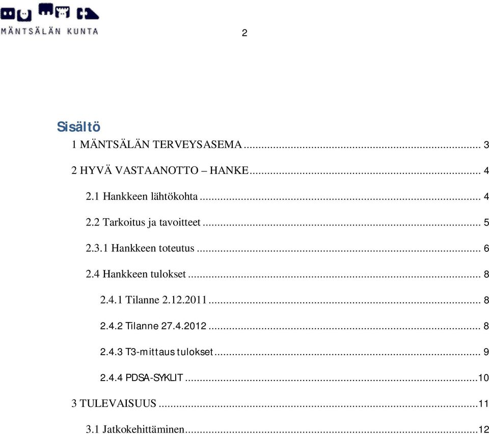 .. 6 2.4 Hankkeen tulokset... 8 2.4.1 Tilanne 2.12.2011... 8 2.4.2 Tilanne 27.4.2012.
