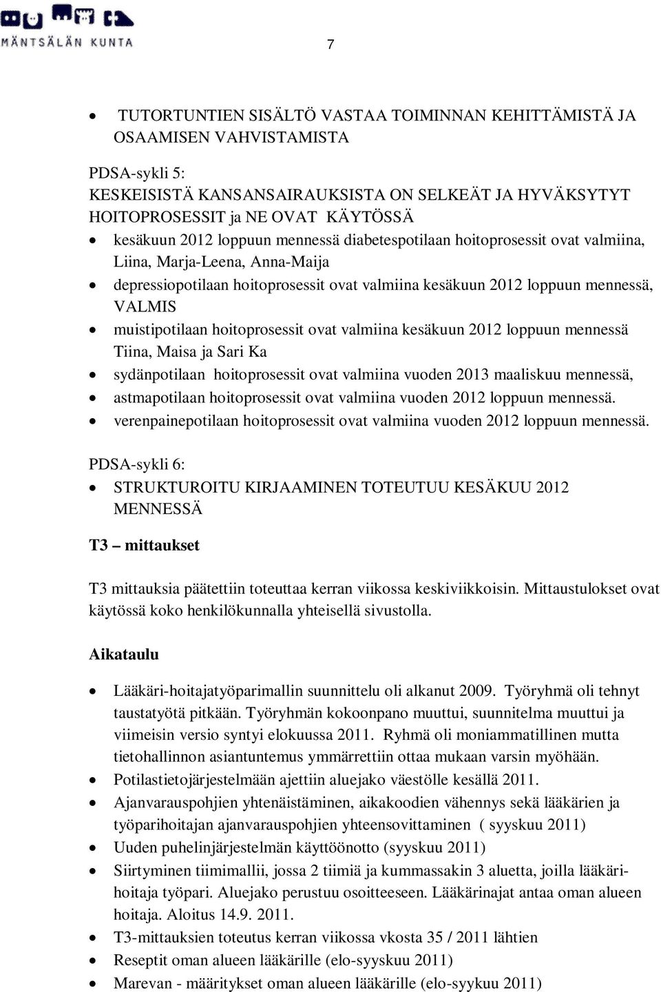 hoitoprosessit ovat valmiina kesäkuun 2012 loppuun mennessä Tiina, Maisa ja Sari Ka sydänpotilaan hoitoprosessit ovat valmiina vuoden 2013 maaliskuu mennessä, astmapotilaan hoitoprosessit ovat