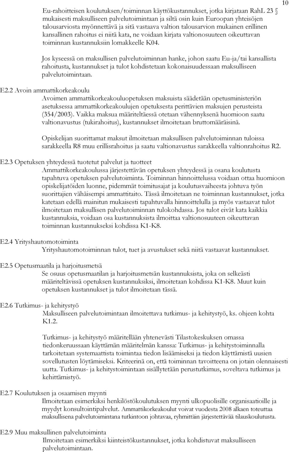 10 Jos kyseessä on maksullisen palvelutoiminnan hanke, johon saatu Eu-ja/tai kansallista rahoitusta, kustannukset ja tulot kohdistetaan kokonaisuudessaan maksulliseen palvelutoimintaan. E2.