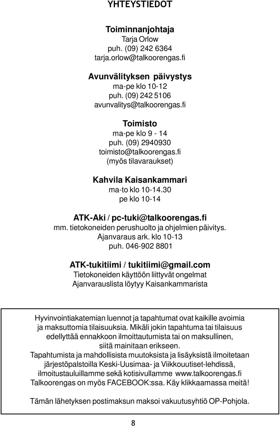 tietokoneiden perushuolto ja ohjelmien päivitys. Ajanvaraus ark. klo 10-13 puh. 046-902 8801 ATK-tukitiimi / tukitiimi@gmail.