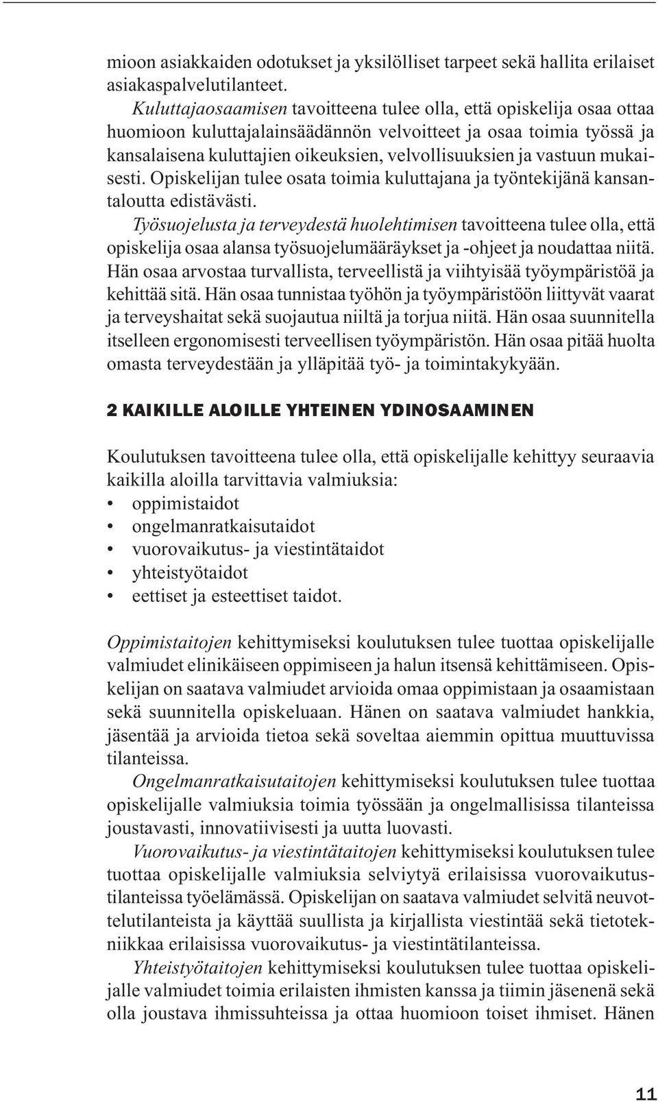 vastuun mukaisesti. Opiskelijan tulee osata toimia kuluttajana ja työntekijänä kansantaloutta edistävästi.
