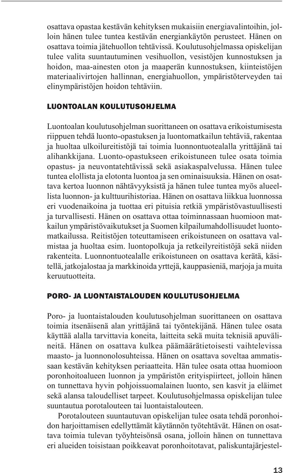 energiahuollon, ympäristöterveyden tai elinympäristöjen hoidon tehtäviin.