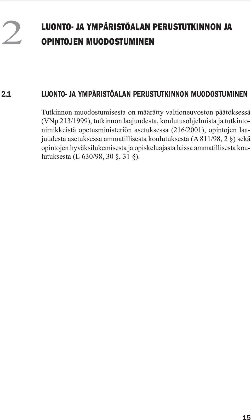 213/1999), tutkinnon laajuudesta, koulutusohjelmista ja tutkintonimikkeistä opetusministeriön asetuksessa (216/2001),