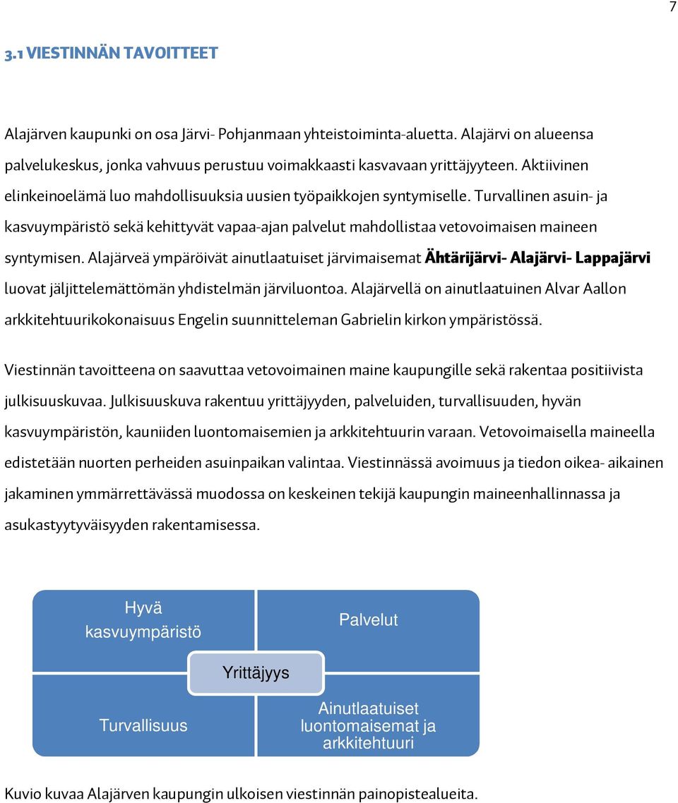 Alajärveä ympäröivät ainutlaatuiset järvimaisemat Ähtärijärvi- Alajärvi- Lappajärvi luovat jäljittelemättömän yhdistelmän järviluontoa.