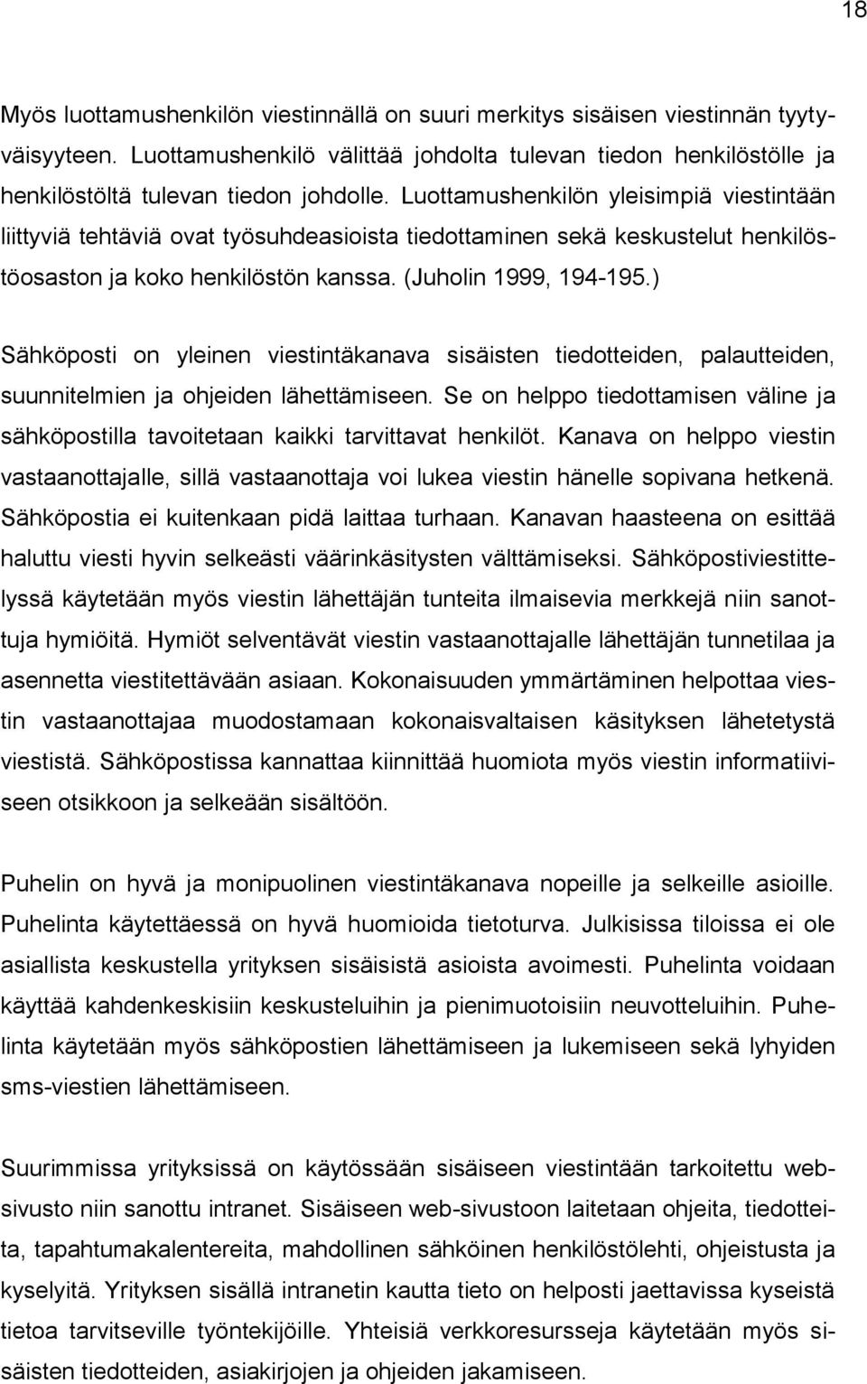 ) Sähköposti on yleinen viestintäkanava sisäisten tiedotteiden, palautteiden, suunnitelmien ja ohjeiden lähettämiseen.