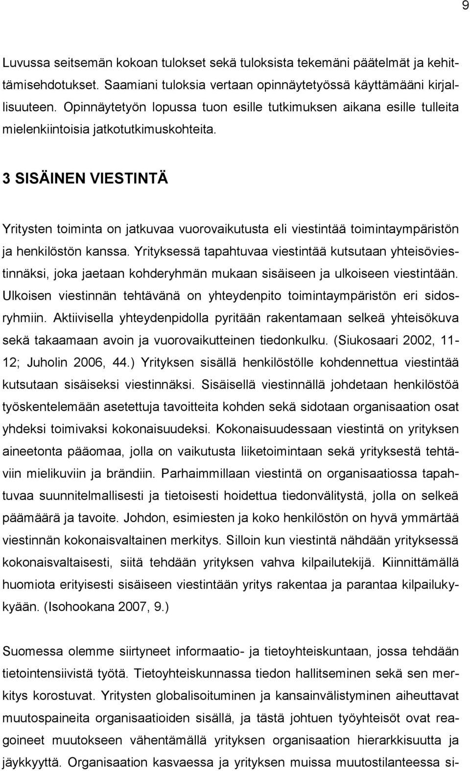 3 SISÄINEN VIESTINTÄ Yritysten toiminta on jatkuvaa vuorovaikutusta eli viestintää toimintaympäristön ja henkilöstön kanssa.