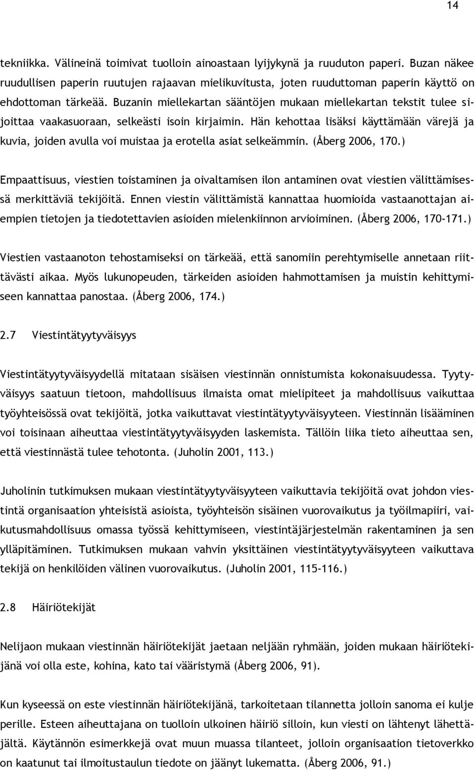 Buzanin miellekartan sääntöjen mukaan miellekartan tekstit tulee sijoittaa vaakasuoraan, selkeästi isoin kirjaimin.