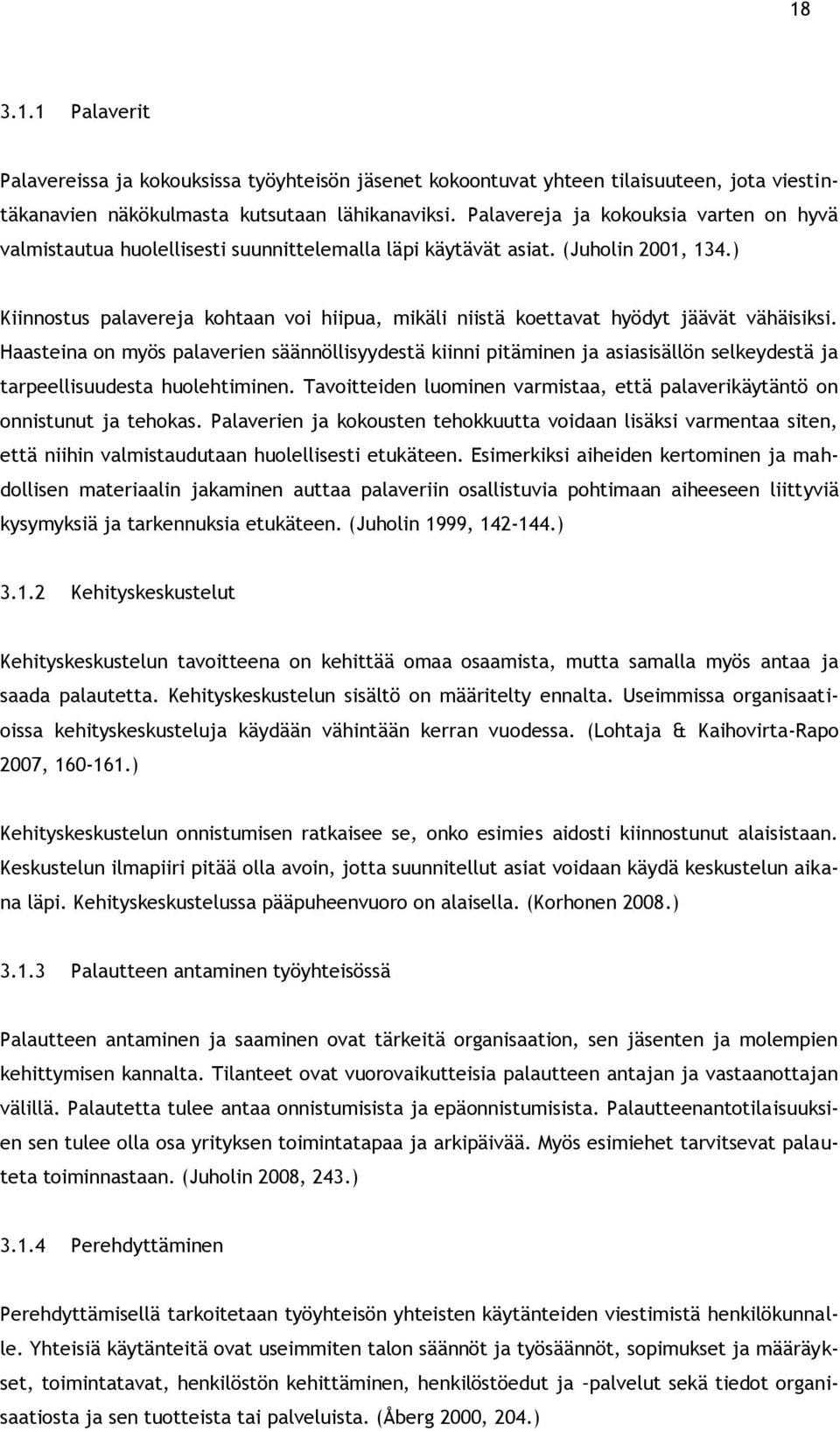 ) Kiinnostus palavereja kohtaan voi hiipua, mikäli niistä koettavat hyödyt jäävät vähäisiksi.