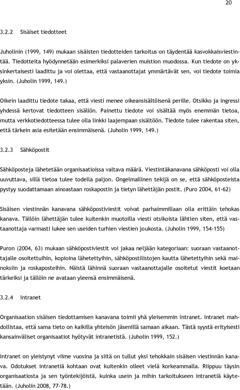 ) Oikein laadittu tiedote takaa, että viesti menee oikeansisältöisenä perille. Otsikko ja ingressi yhdessä kertovat tiedotteen sisällön.