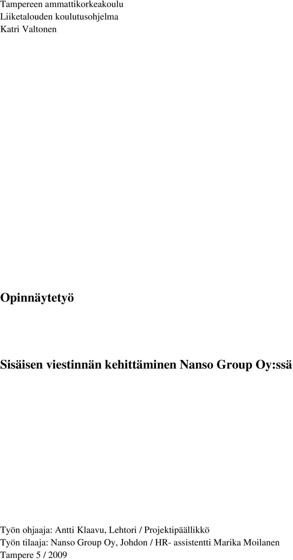 Oy:ssä Työn ohjaaja: Antti Klaavu, Lehtori / Projektipäällikkö Työn