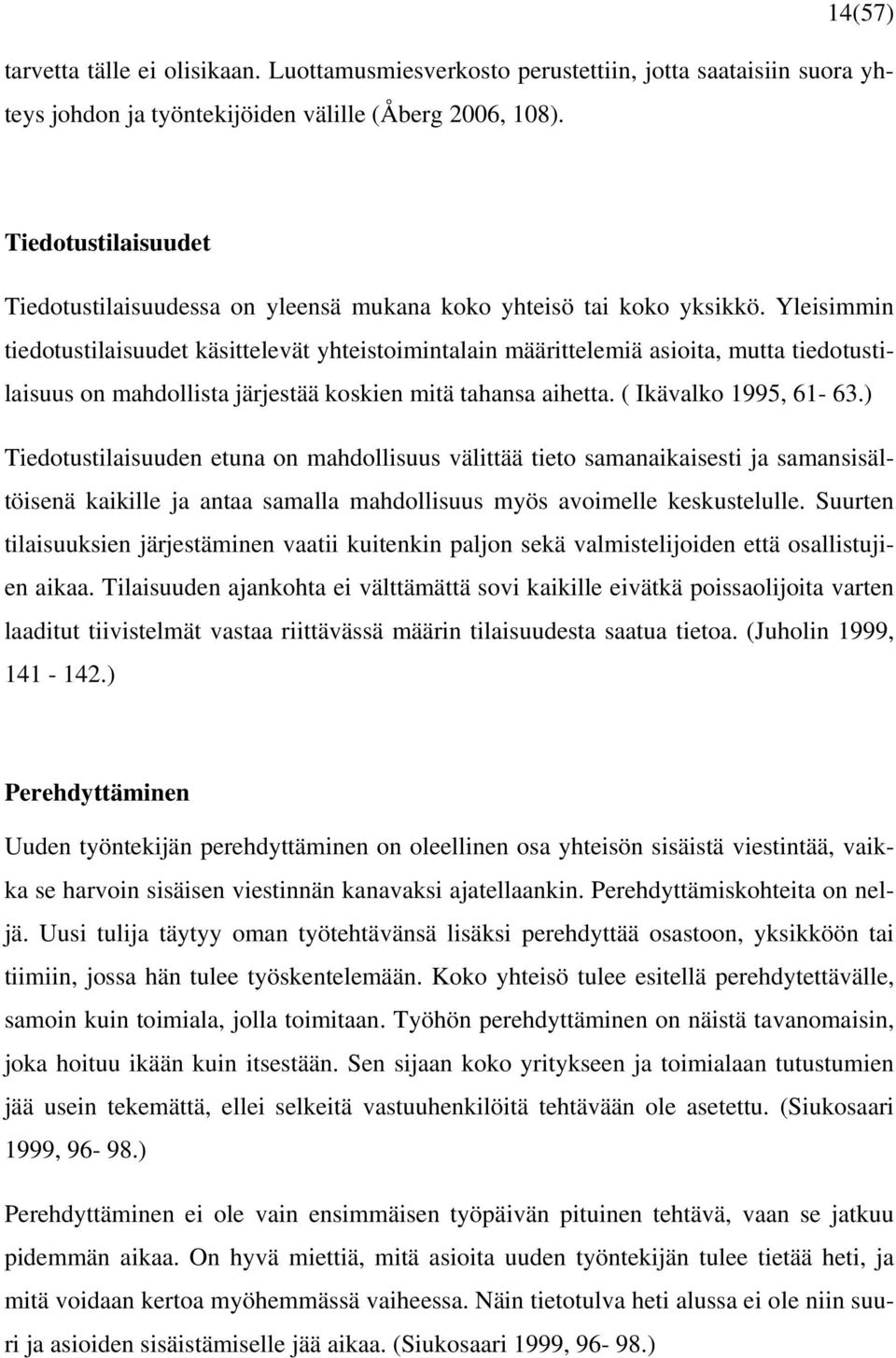 Yleisimmin tiedotustilaisuudet käsittelevät yhteistoimintalain määrittelemiä asioita, mutta tiedotustilaisuus on mahdollista järjestää koskien mitä tahansa aihetta. ( Ikävalko 1995, 61-63.