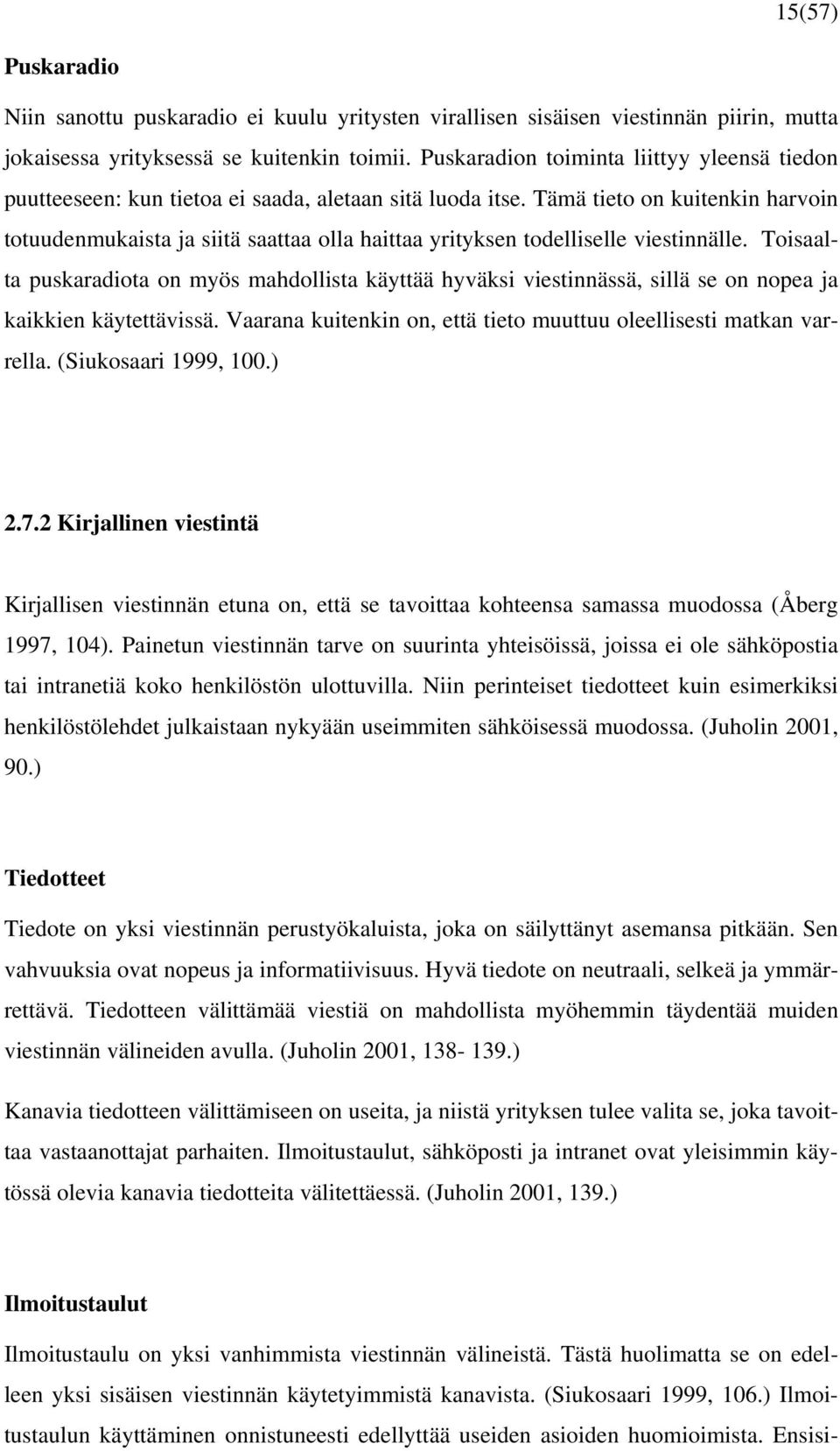 Tämä tieto on kuitenkin harvoin totuudenmukaista ja siitä saattaa olla haittaa yrityksen todelliselle viestinnälle.