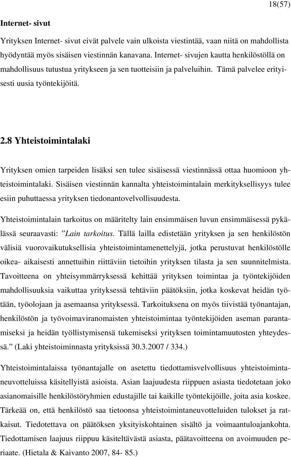 8 Yhteistoimintalaki Yrityksen omien tarpeiden lisäksi sen tulee sisäisessä viestinnässä ottaa huomioon yhteistoimintalaki.