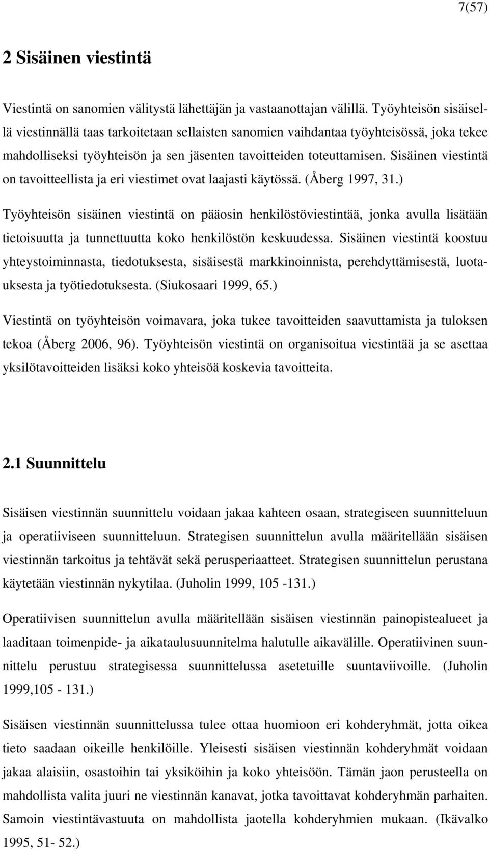 Sisäinen viestintä on tavoitteellista ja eri viestimet ovat laajasti käytössä. (Åberg 1997, 31.