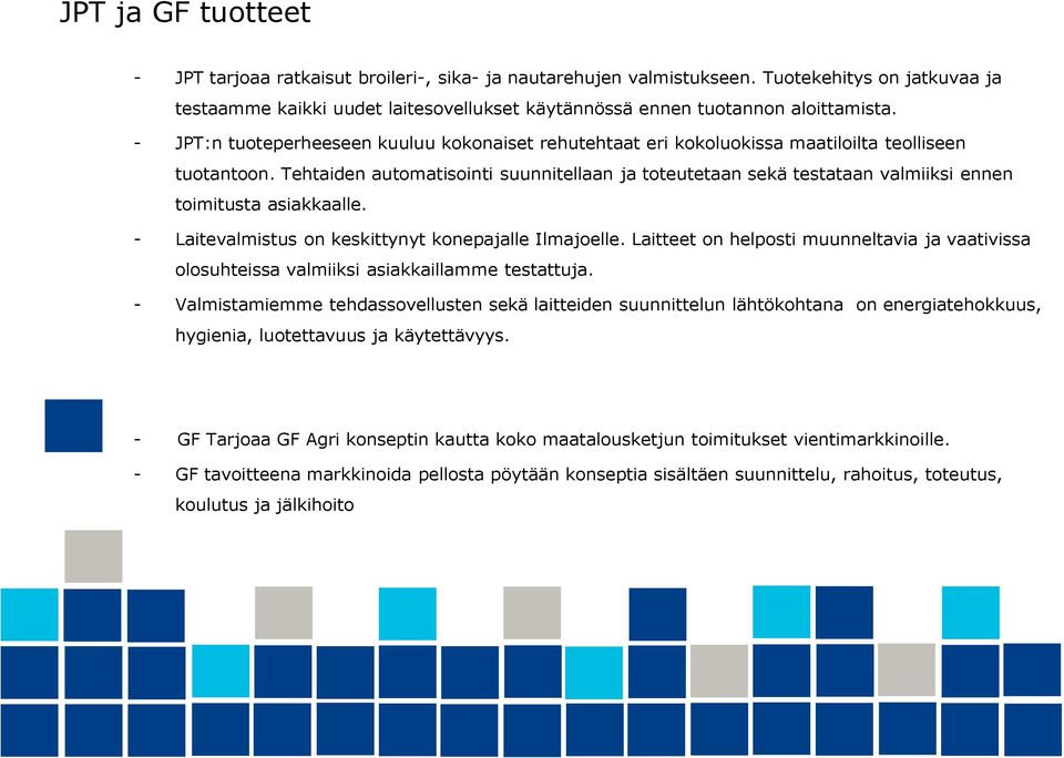 Tehtaiden automatisointi suunnitellaan ja toteutetaan sekä testataan valmiiksi ennen toimitusta asiakkaalle. - Laitevalmistus on keskittynyt konepajalle Ilmajoelle.