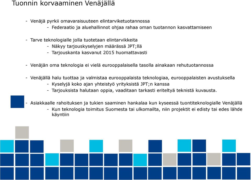 halu tuottaa ja valmistaa eurooppalaista teknologiaa, eurooppalaisten avustuksella - Kyselyjä koko ajan yhteistyö yrityksistä JPT;n kanssa - Tarjouksista halutaan oppia, vaaditaan tarkasti eriteltyä