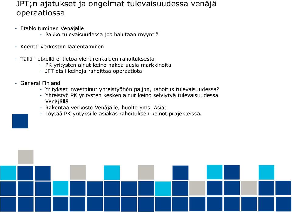 keinoja rahoittaa operaatiota - General Finland - Yritykset investoinut yhteistyöhön paljon, rahoitus tulevaisuudessa?