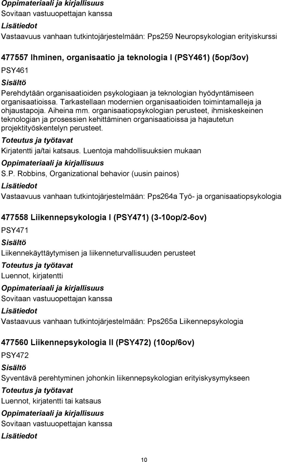 organisaatiopsykologian perusteet, ihmiskeskeinen teknologian ja prosessien kehittäminen organisaatioissa ja hajautetun projektityöskentelyn perusteet. Kirjatentti ja/tai katsaus.