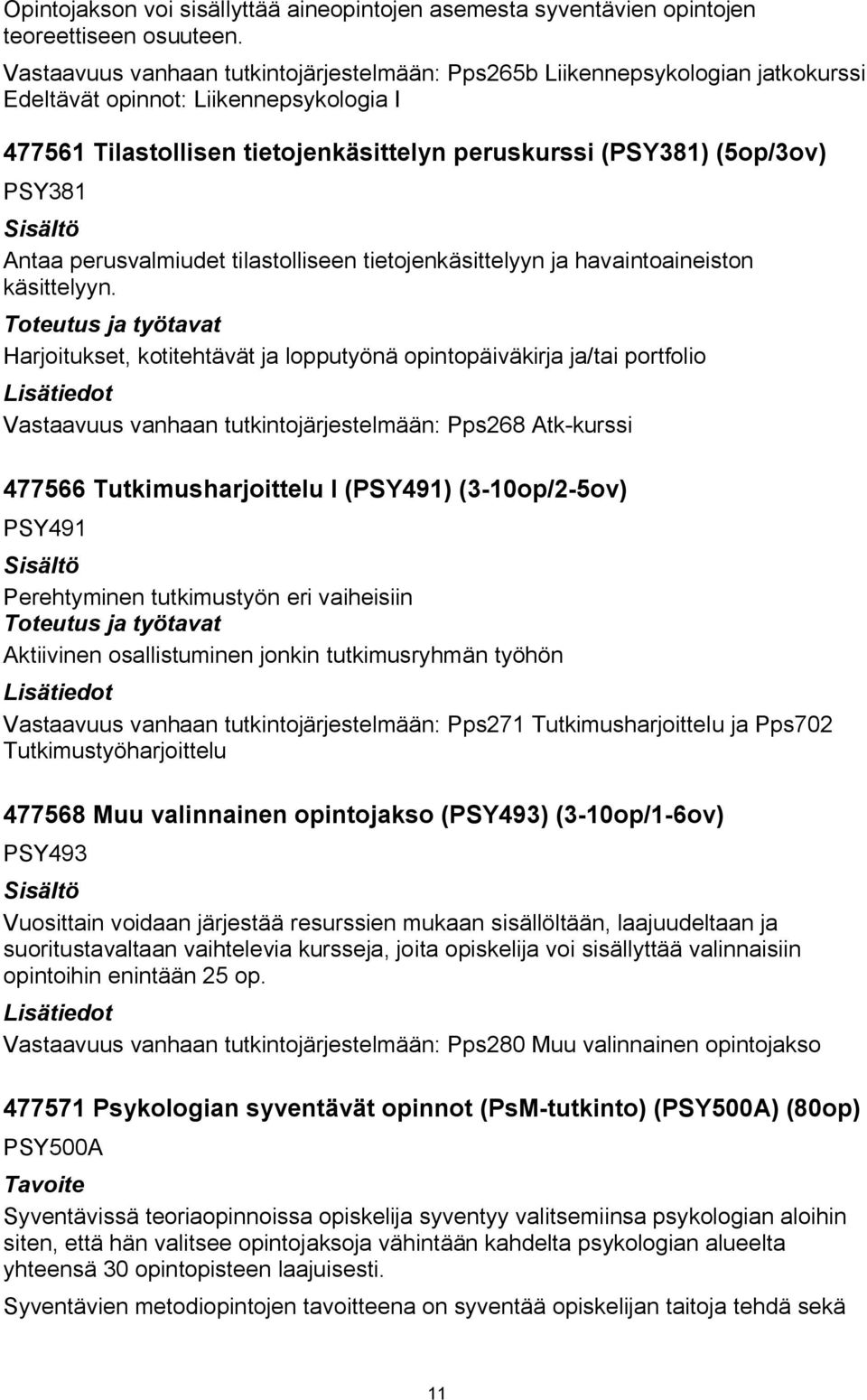 Antaa perusvalmiudet tilastolliseen tietojenkäsittelyyn ja havaintoaineiston käsittelyyn.