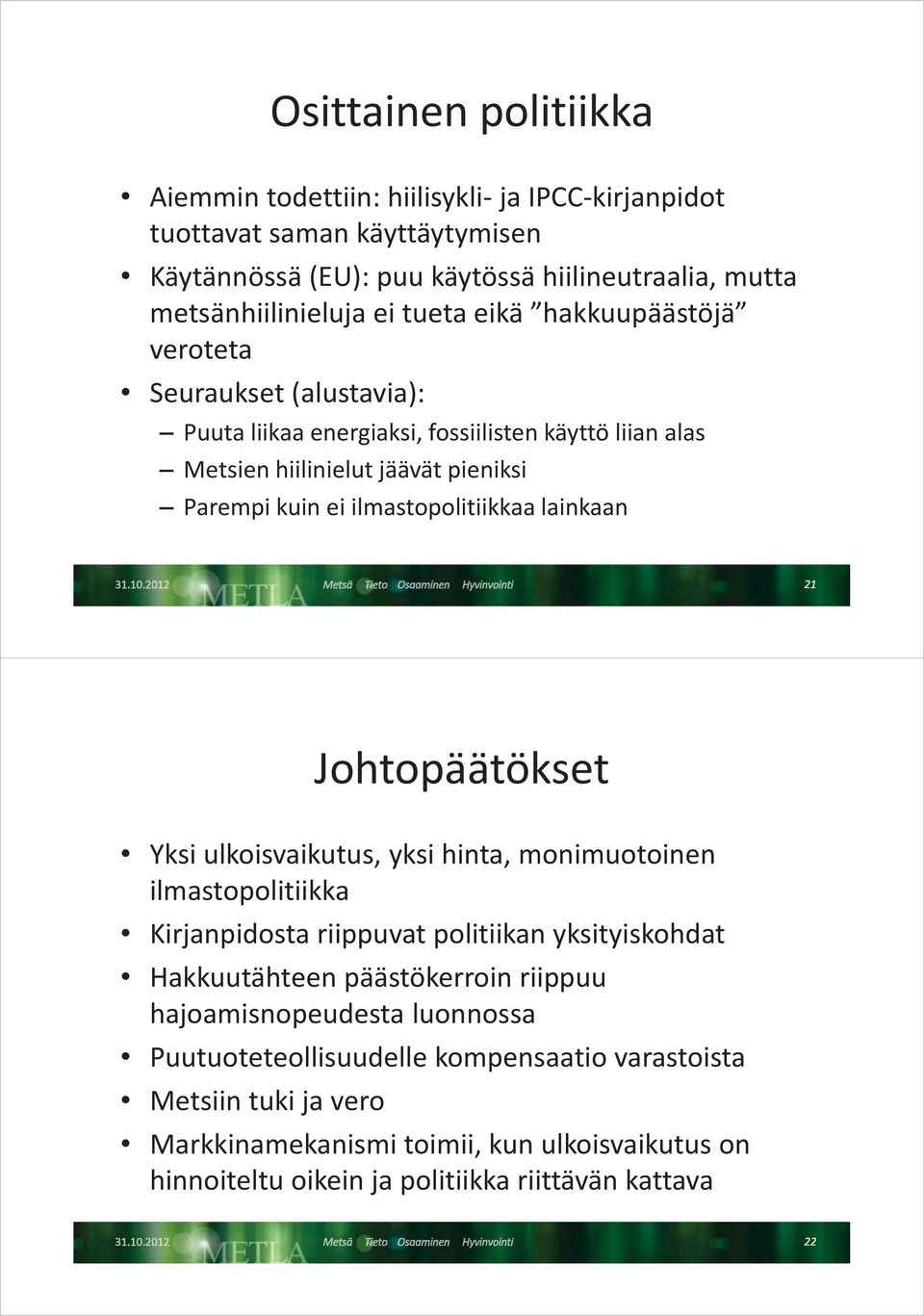 lainkaan Johopääökse Yksi ulkoisvaikuus, yksi hina, monimuooinen ilmasopoliiikka Kirjanpidosa riippuva poliiikan yksiyiskohda Hakkuuäheen pääsökerroin riippuu