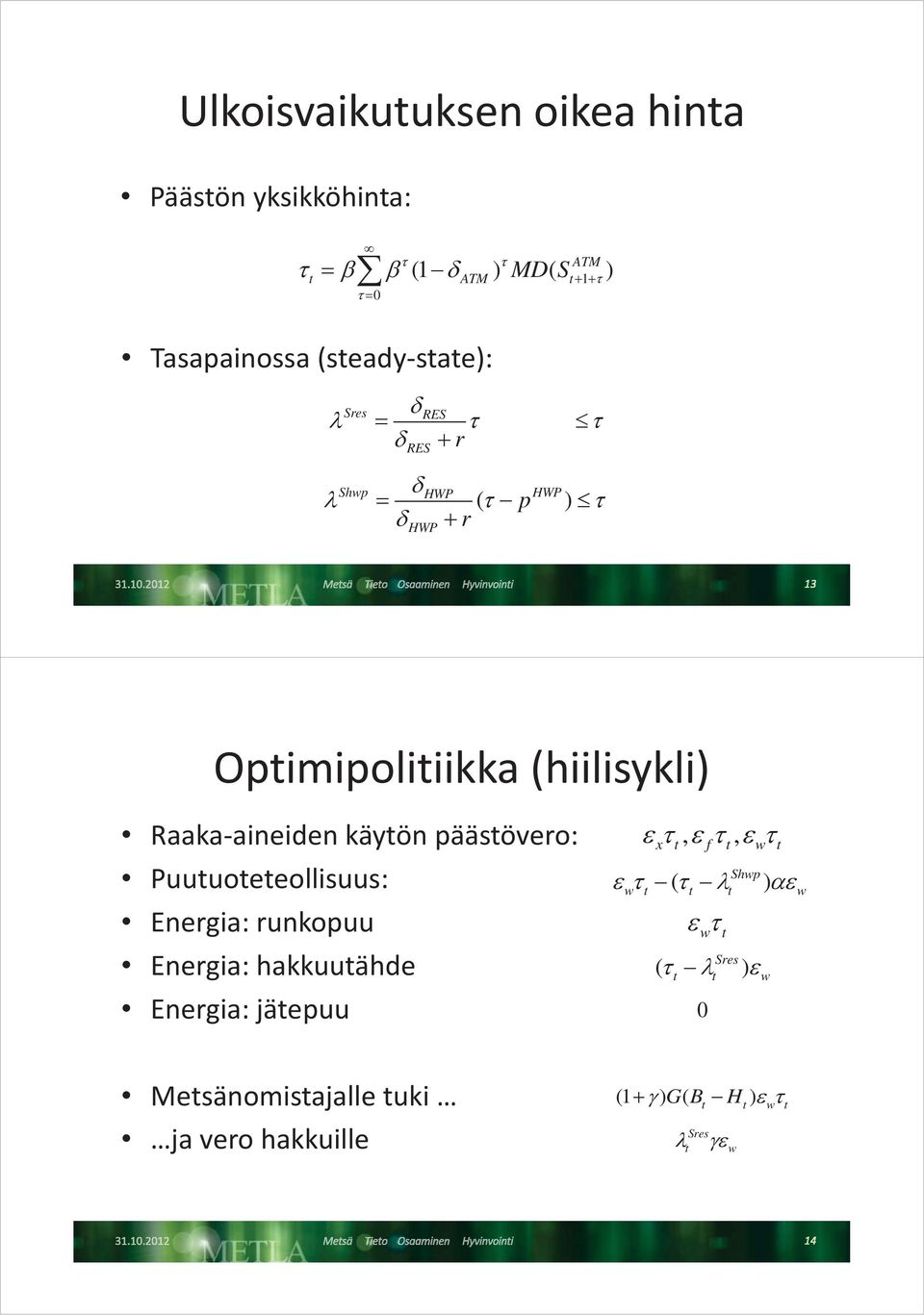 käyön pääsövero: Puuuoeeollisuus: Energia: runkopuu Energia: hakkuuähde