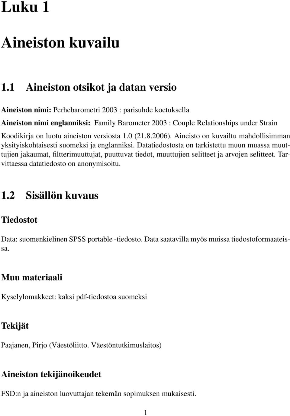 luotu aineiston versiosta 1.0 (21.8.2006). Aineisto on kuvailtu mahdollisimman yksityiskohtaisesti suomeksi ja englanniksi.