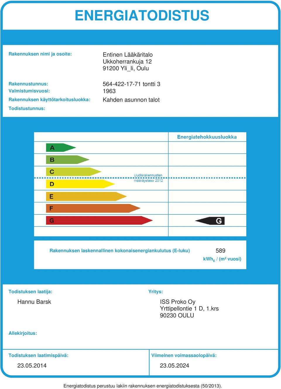 kokonaisenergiankulutus (Eluku) 589 / (m² vuosi) Todistuksen laatija: Hannu Barsk Yritys: ISS Proko Oy Yrttipellontie D,.