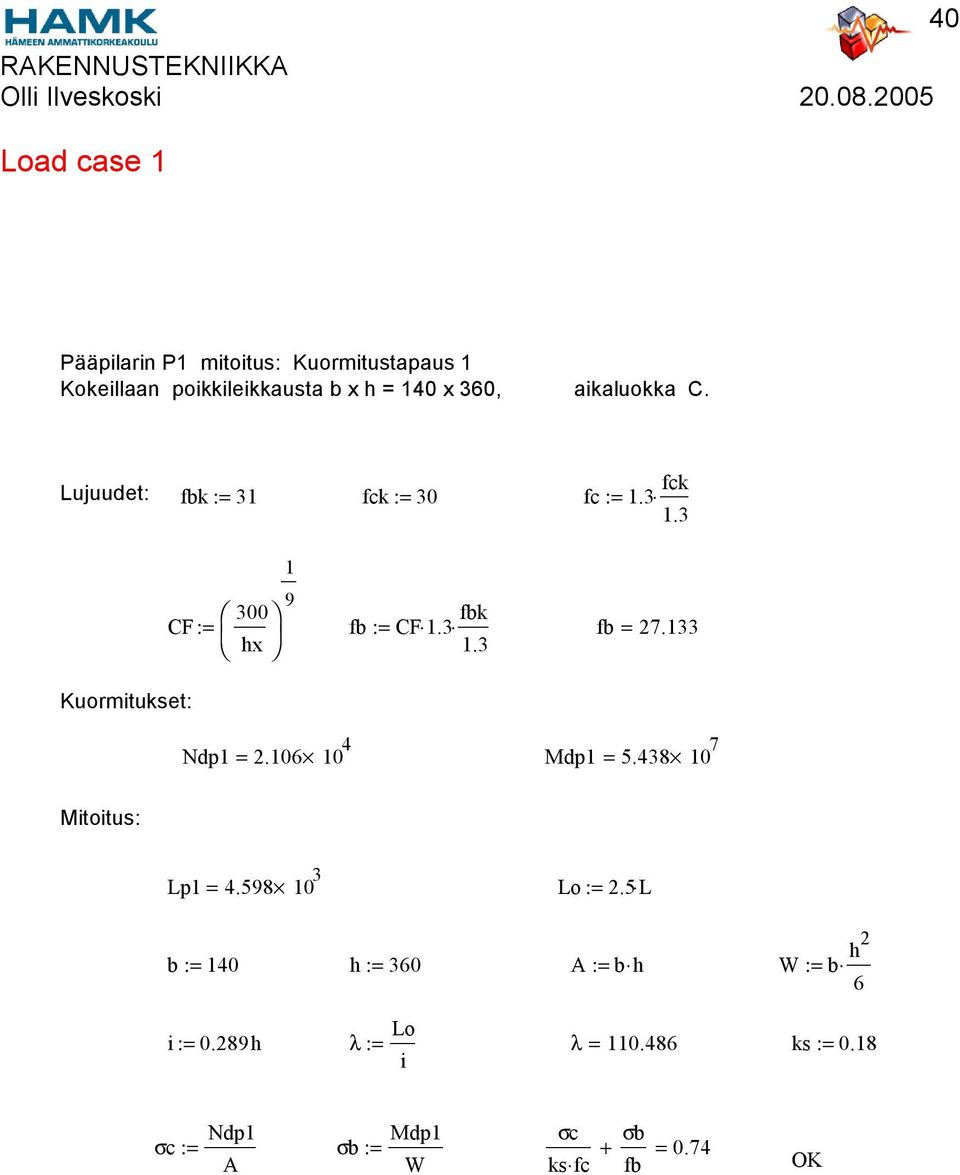 33 Kuormitukset: Ndp = 2.0 0 4 Mdp = 5.438 Mitoitus: Lp = 4.58 0 3 Lo := 2.