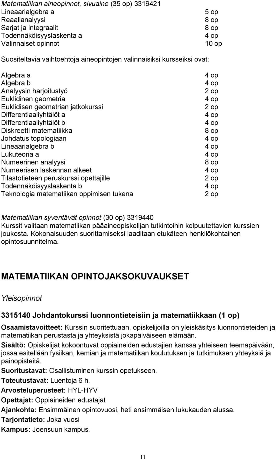 Differentiaaliyhtälöt b Diskreetti matematiikka Johdatus topologiaan Lineaarialgebra b Lukuteoria a Numeerinen analyysi Numeerisen laskennan alkeet Tilastotieteen peruskurssi opettajille