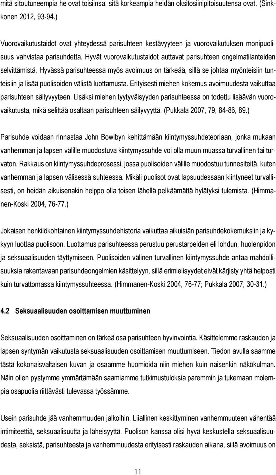 Hyvät vuorovaikutustaidot auttavat parisuhteen ongelmatilanteiden selvittämistä.