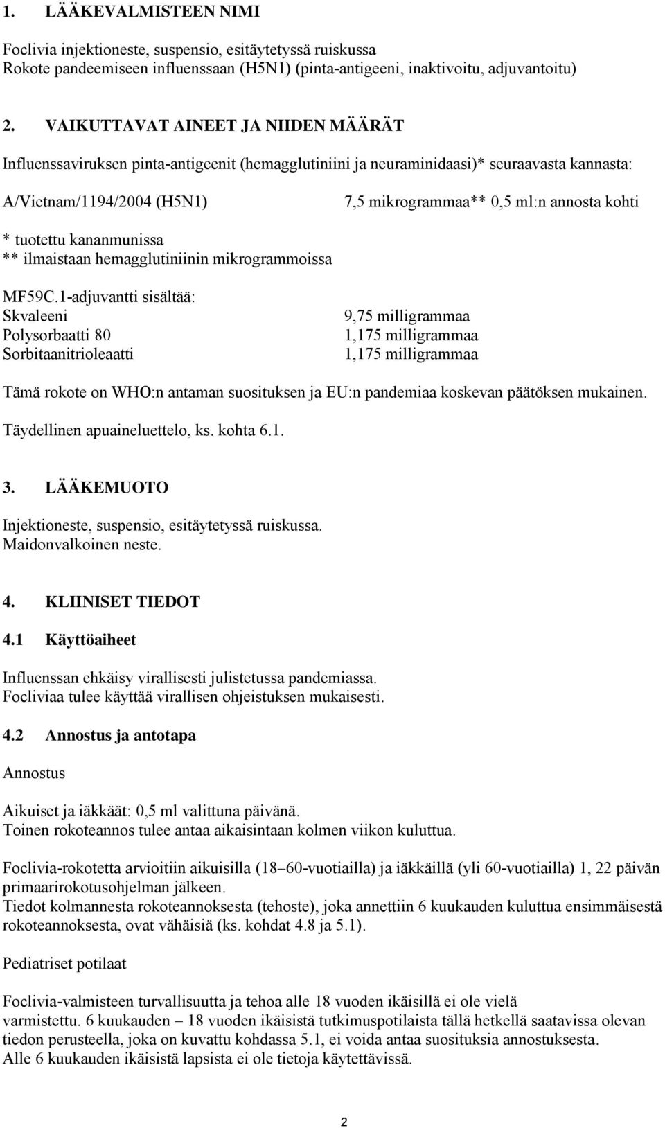 * tuotettu kananmunissa ** ilmaistaan hemagglutiniinin mikrogrammoissa MF59C.