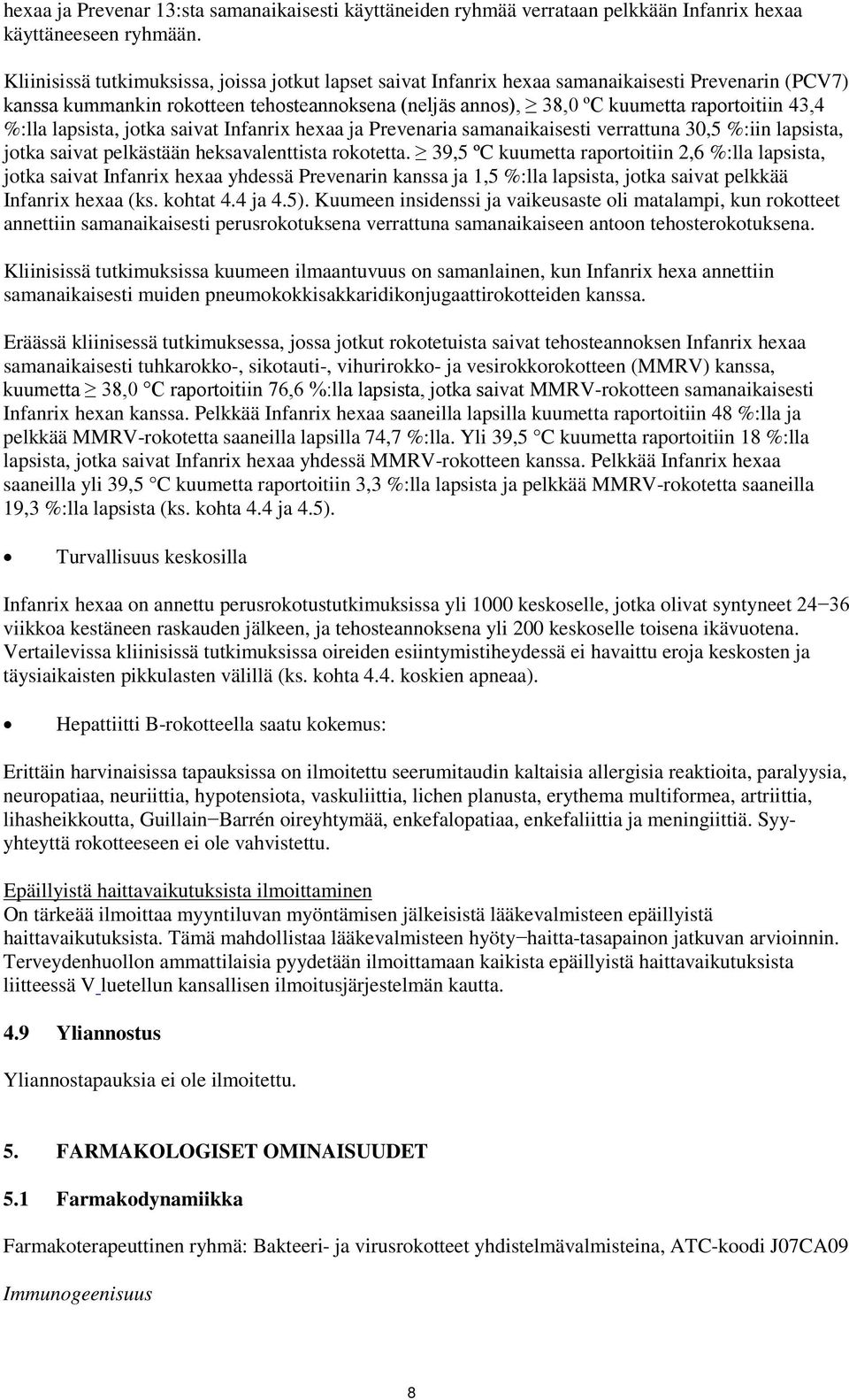 %:lla lapsista, jotka saivat Infanrix hexaa ja Prevenaria samanaikaisesti verrattuna 30,5 %:iin lapsista, jotka saivat pelkästään heksavalenttista rokotetta.