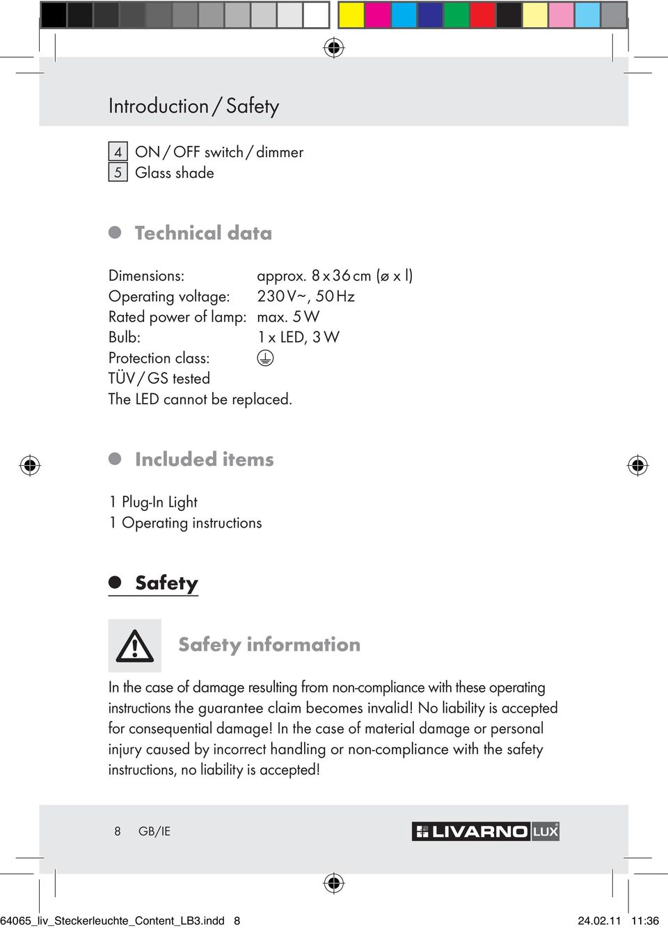 Included items 1 Plug-In Light 1 Operating instructions Safety Safety information In the case of damage resulting from non-compliance with these operating instructions the guarantee