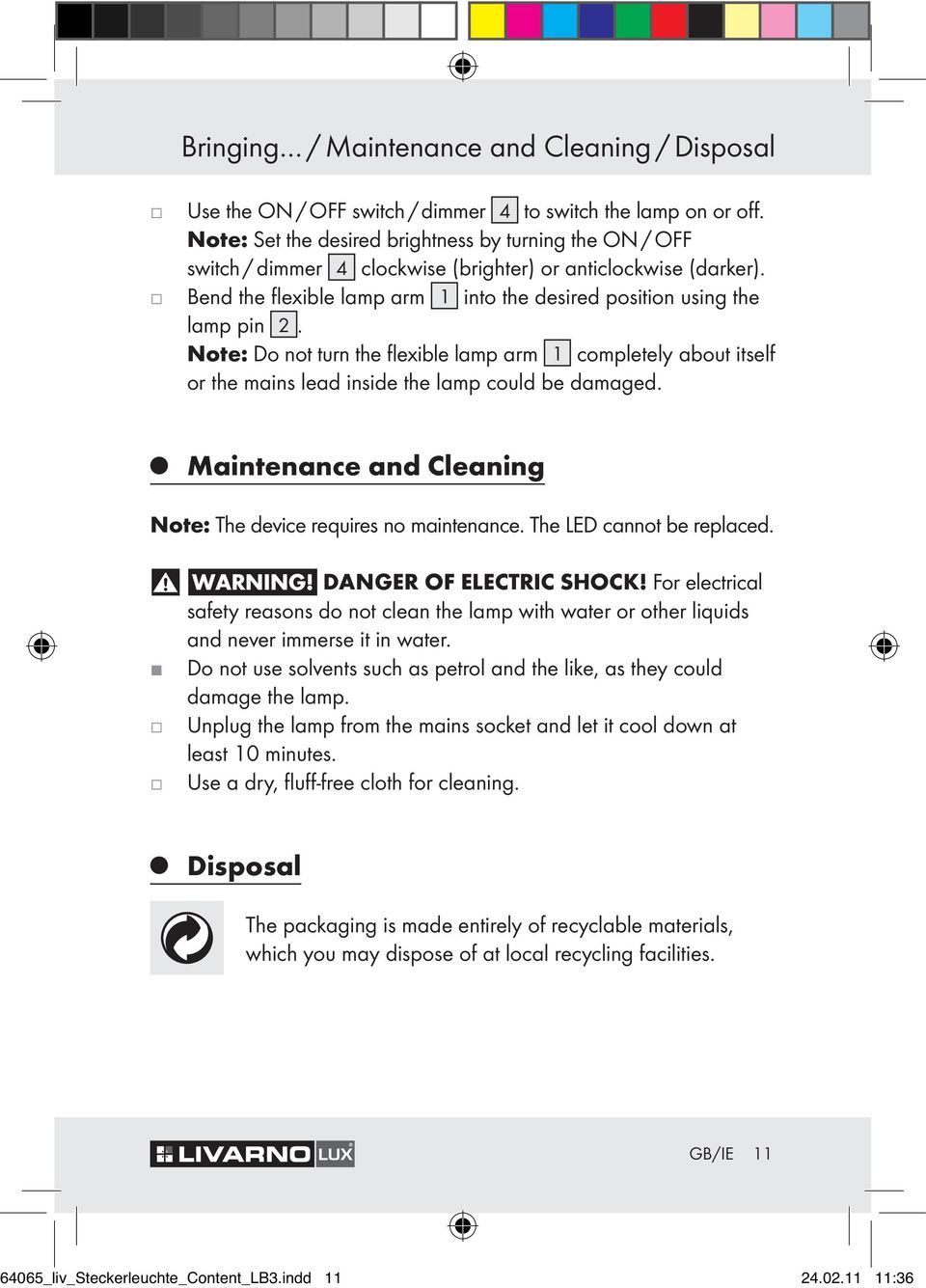 Note: Do not turn the flexible lamp arm 1 completely about itself or the mains lead inside the lamp could be damaged. Maintenance and Cleaning Note: The device requires no maintenance.