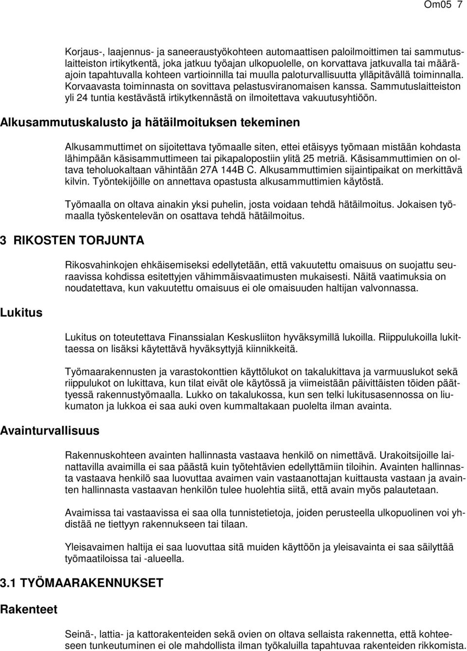 Sammutuslaitteiston yli 24 tuntia kestävästä irtikytkennästä on ilmoitettava vakuutusyhtiöön.