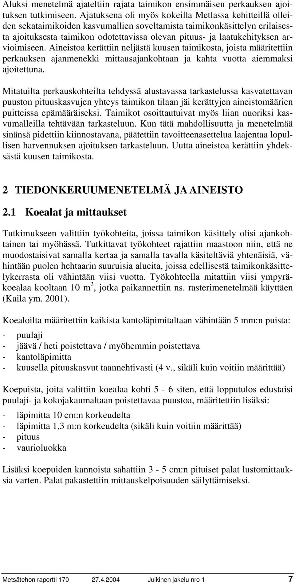 laatukehityksen arvioimiseen. Aineistoa kerättiin neljästä kuusen taimikosta, joista määritettiin perkauksen ajanmenekki mittausajankohtaan ja kahta vuotta aiemmaksi ajoitettuna.